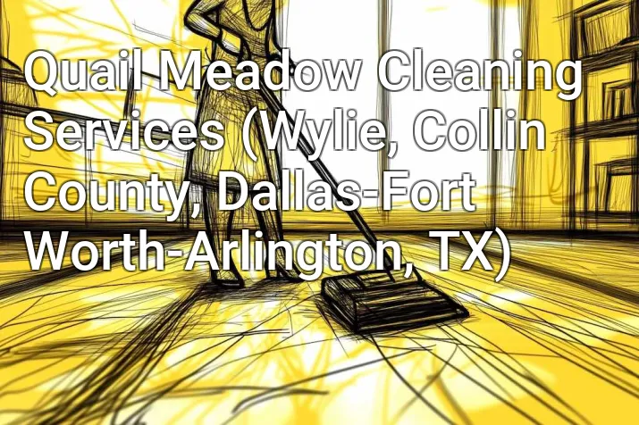 Quail Meadow Cleaning Services (Wylie, Collin County, Dallas-Fort Worth-Arlington, TX)