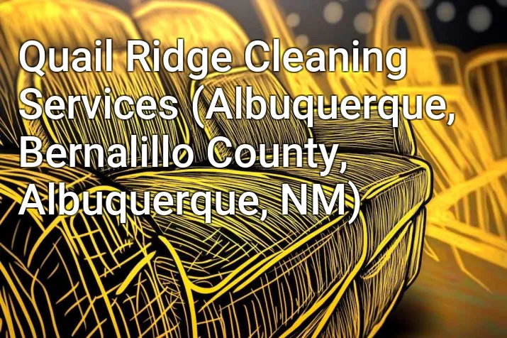 Quail Ridge Cleaning Services (Albuquerque, Bernalillo County, Albuquerque, NM)