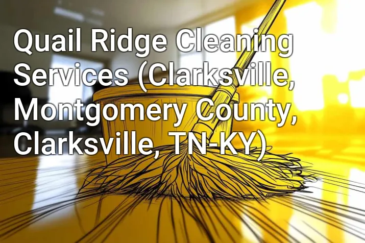 Quail Ridge Cleaning Services (Clarksville, Montgomery County, Clarksville, TN-KY)