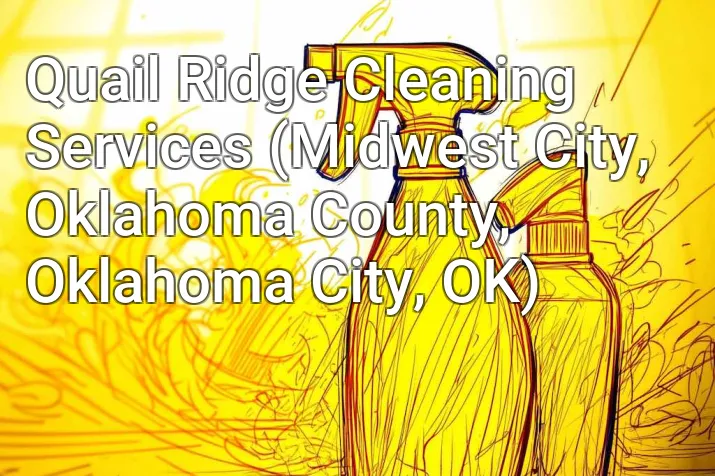 Quail Ridge Cleaning Services (Midwest City, Oklahoma County, Oklahoma City, OK)