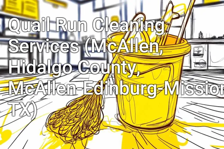 Quail Run Cleaning Services (McAllen, Hidalgo County, McAllen-Edinburg-Mission, TX)