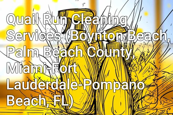 Quail Run Cleaning Services (Boynton Beach, Palm Beach County, Miami-Fort Lauderdale-Pompano Beach, FL)