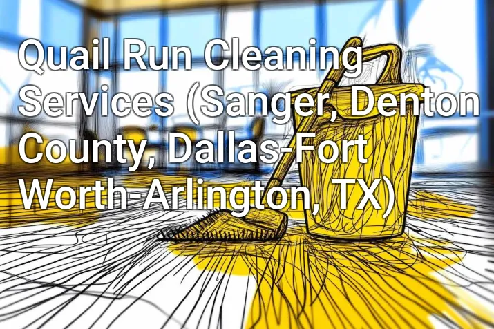 Quail Run Cleaning Services (Sanger, Denton County, Dallas-Fort Worth-Arlington, TX)