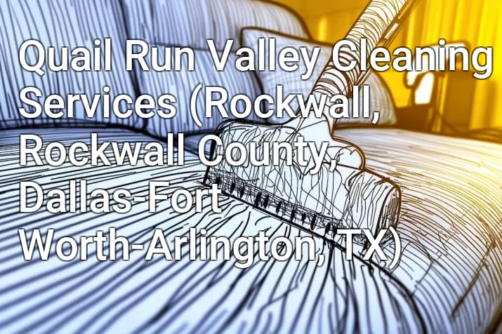 Quail Run Valley Cleaning Services (Rockwall, Rockwall County, Dallas-Fort Worth-Arlington, TX)