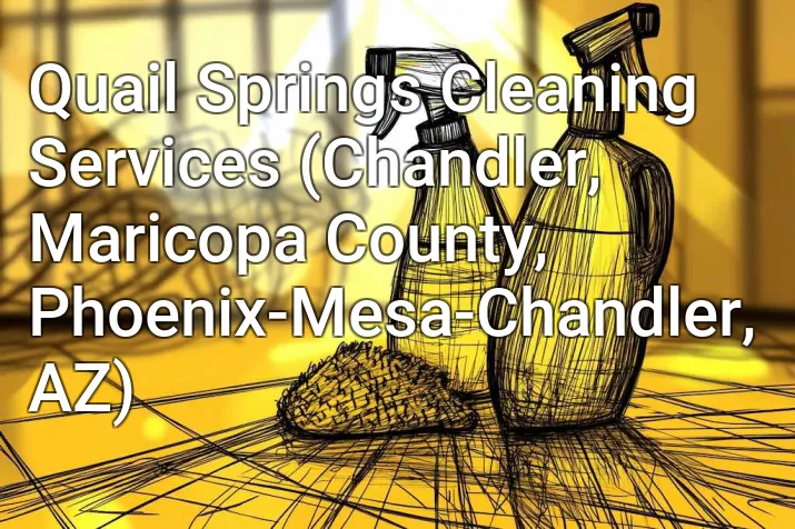 Quail Springs Cleaning Services (Chandler, Maricopa County, Phoenix-Mesa-Chandler, AZ)