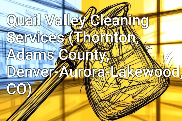 Quail Valley Cleaning Services (Thornton, Adams County, Denver-Aurora-Lakewood, CO)