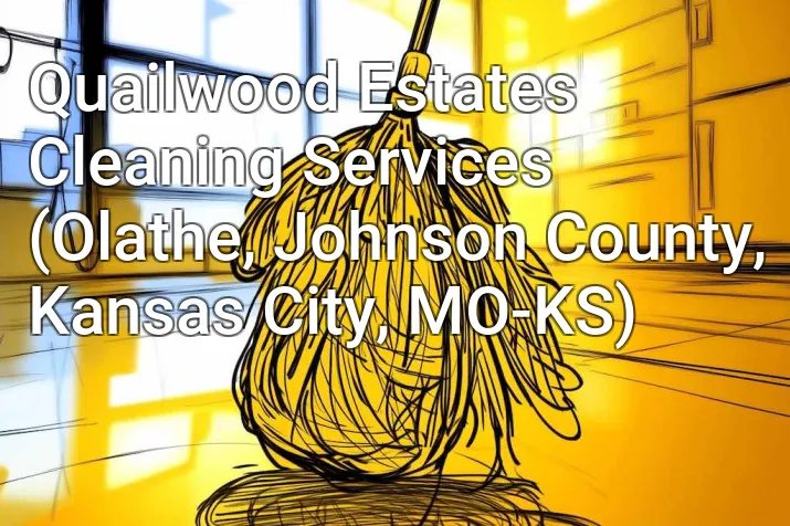 Quailwood Estates Cleaning Services (Olathe, Johnson County, Kansas City, MO-KS)