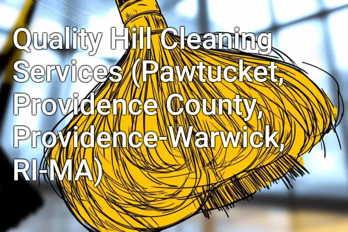Quality Hill Cleaning Services (Pawtucket, Providence County, Providence-Warwick, RI-MA)