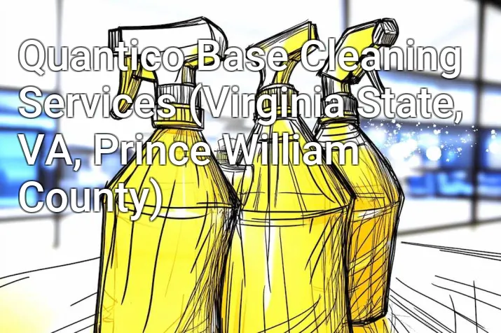 Quantico Base Cleaning Services (Virginia State, VA, Prince William County)
