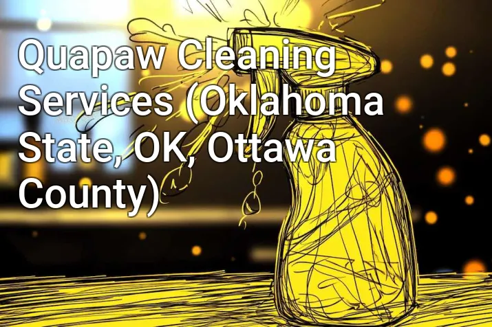 Quapaw Cleaning Services (Oklahoma State, OK, Ottawa County)