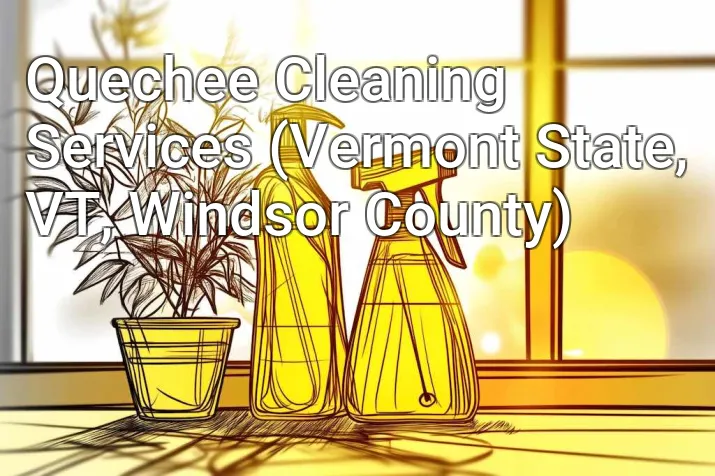 Quechee Cleaning Services (Vermont State, VT, Windsor County)