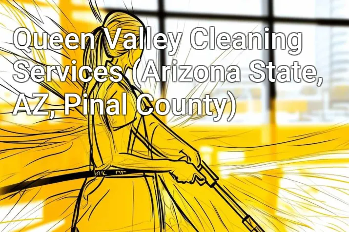 Queen Valley Cleaning Services (Arizona State, AZ, Pinal County)