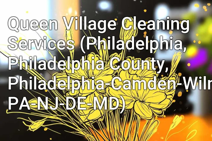 Queen Village Cleaning Services (Philadelphia, Philadelphia County, Philadelphia-Camden-Wilmington, PA-NJ-DE-MD)