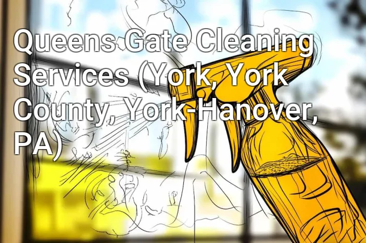 Queens Gate Cleaning Services (York, York County, York-Hanover, PA)