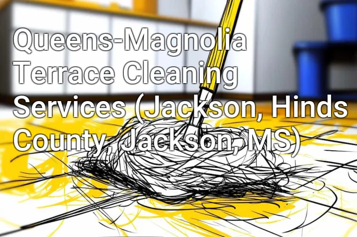 Queens-Magnolia Terrace Cleaning Services (Jackson, Hinds County, Jackson, MS)