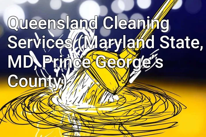 Queensland Cleaning Services (Maryland State, MD, Prince George’s County)