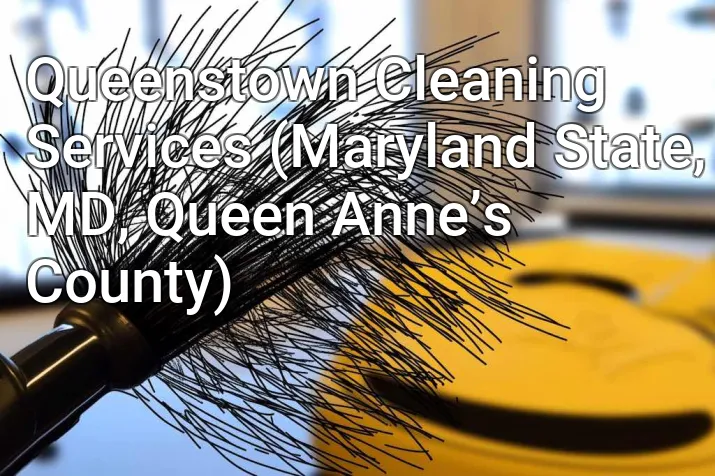 Queenstown Cleaning Services (Maryland State, MD, Queen Anne’s County)