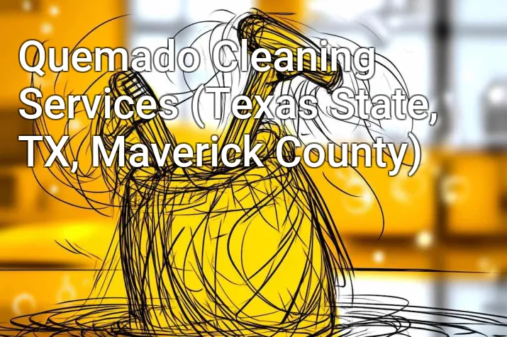 Quemado Cleaning Services (Texas State, TX, Maverick County)