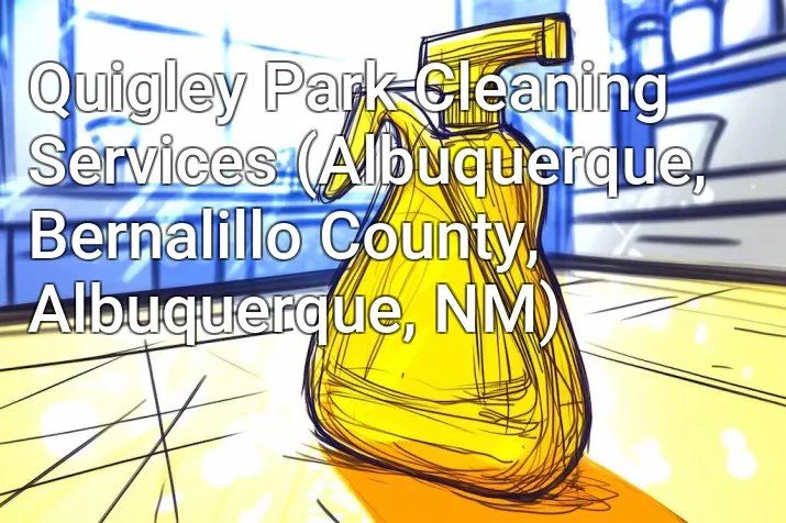 Quigley Park Cleaning Services (Albuquerque, Bernalillo County, Albuquerque, NM)