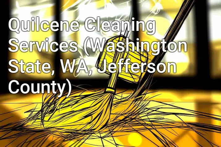 Quilcene Cleaning Services (Washington State, WA, Jefferson County)