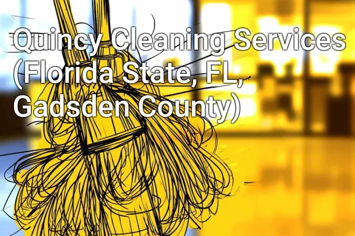 Quincy Cleaning Services (Florida State, FL, Gadsden County)