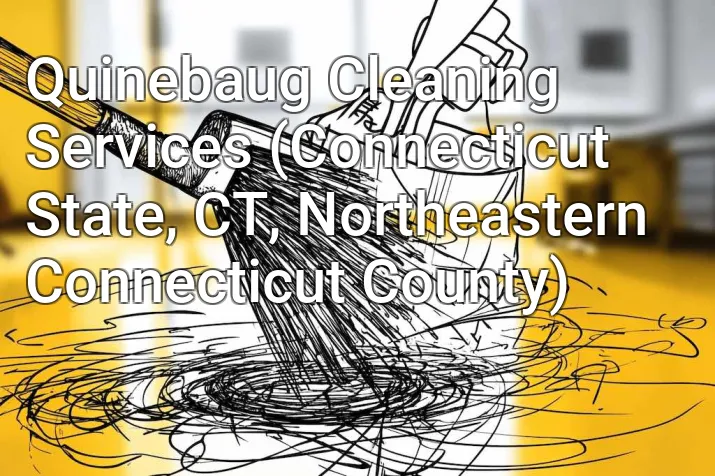 Quinebaug Cleaning Services (Connecticut State, CT, Northeastern Connecticut County)