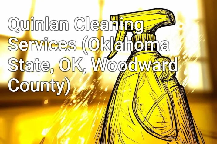 Quinlan Cleaning Services (Oklahoma State, OK, Woodward County)