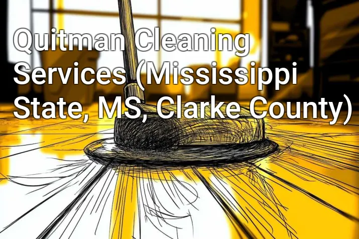 Quitman Cleaning Services (Mississippi State, MS, Clarke County)