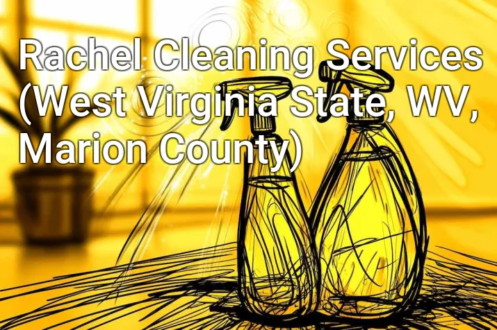 Rachel Cleaning Services (West Virginia State, WV, Marion County)