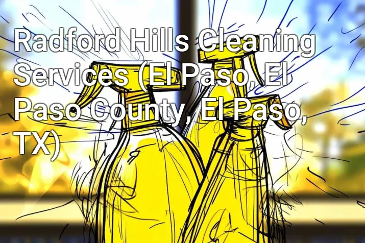 Radford Hills Cleaning Services (El Paso, El Paso County, El Paso, TX)