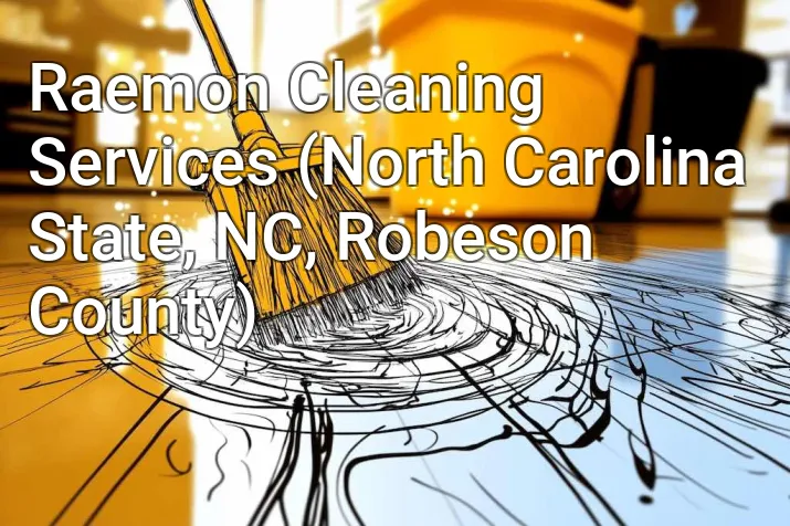Raemon Cleaning Services (North Carolina State, NC, Robeson County)