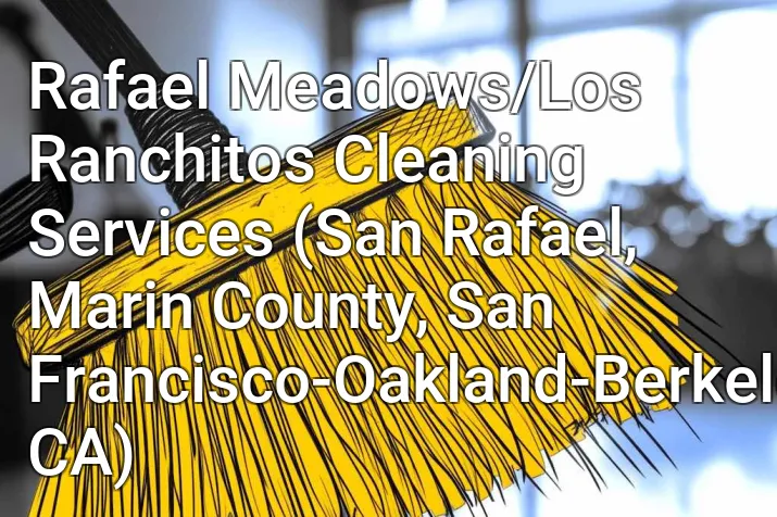 Rafael Meadows/Los Ranchitos Cleaning Services (San Rafael, Marin County, San Francisco-Oakland-Berkeley, CA)