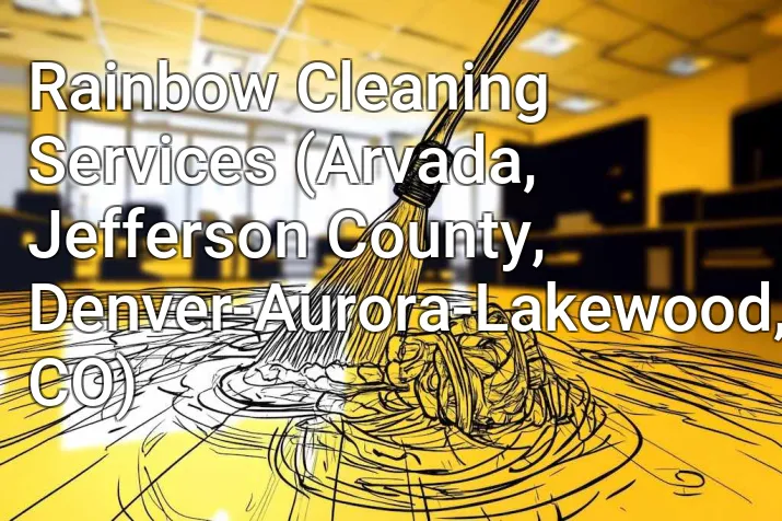 Rainbow Cleaning Services (Arvada, Jefferson County, Denver-Aurora-Lakewood, CO)
