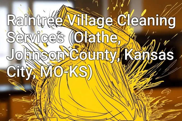 Raintree Village Cleaning Services (Olathe, Johnson County, Kansas City, MO-KS)