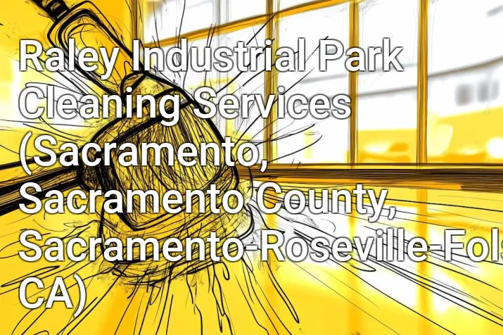 Raley Industrial Park Cleaning Services (Sacramento, Sacramento County, Sacramento-Roseville-Folsom, CA)