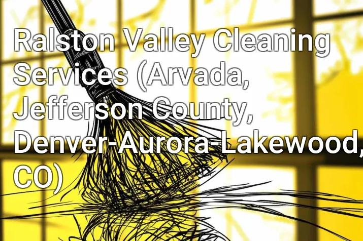 Ralston Valley Cleaning Services (Arvada, Jefferson County, Denver-Aurora-Lakewood, CO)