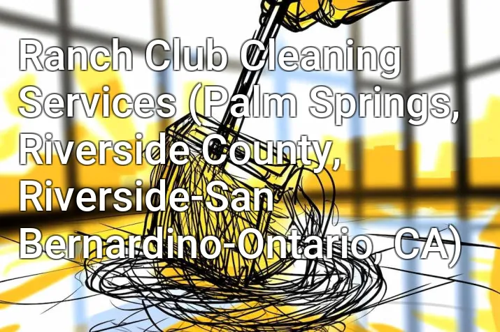Ranch Club Cleaning Services (Palm Springs, Riverside County, Riverside-San Bernardino-Ontario, CA)