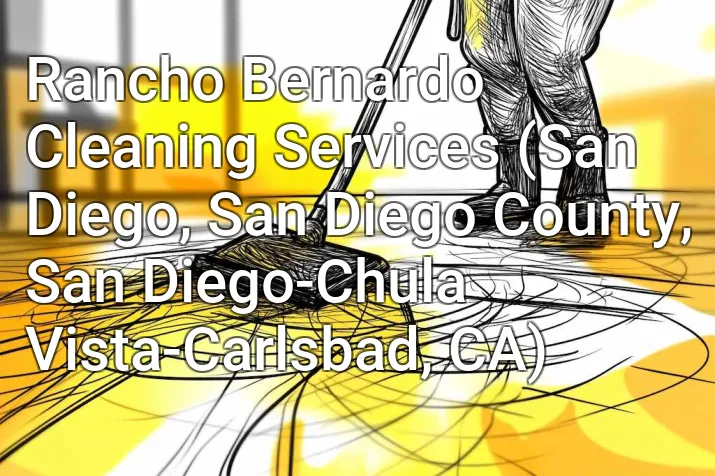 Rancho Bernardo Cleaning Services (San Diego, San Diego County, San Diego-Chula Vista-Carlsbad, CA)