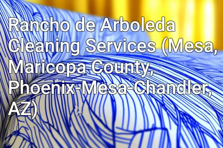 Rancho de Arboleda Cleaning Services (Mesa, Maricopa County, Phoenix-Mesa-Chandler, AZ)