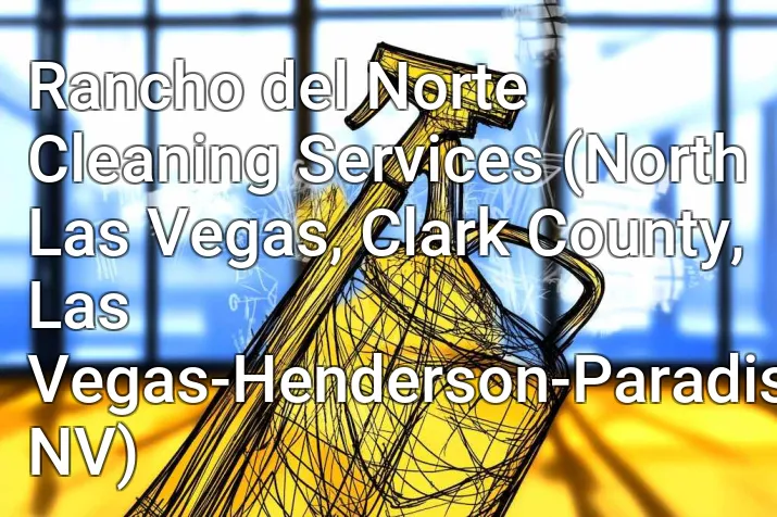 Rancho del Norte Cleaning Services (North Las Vegas, Clark County, Las Vegas-Henderson-Paradise, NV)