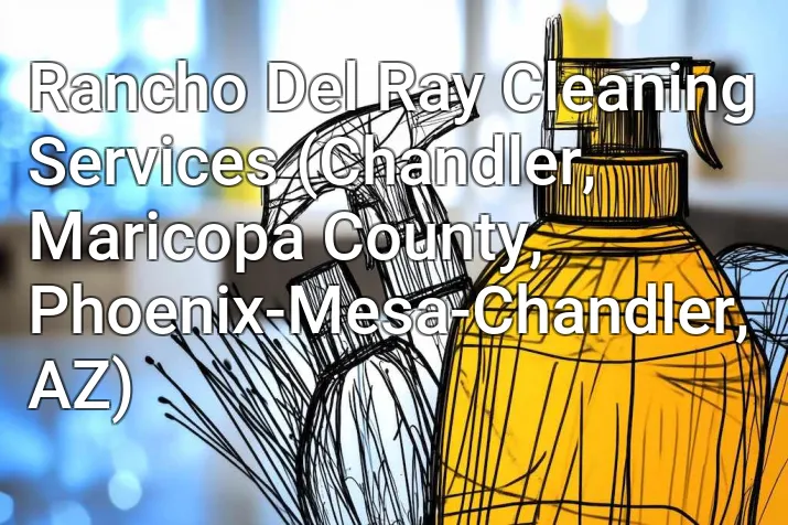 Rancho Del Ray Cleaning Services (Chandler, Maricopa County, Phoenix-Mesa-Chandler, AZ)