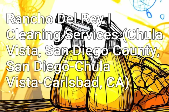 Rancho Del Rey I Cleaning Services (Chula Vista, San Diego County, San Diego-Chula Vista-Carlsbad, CA)