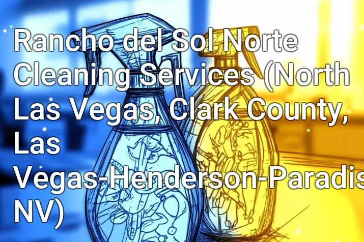 Rancho del Sol Norte Cleaning Services (North Las Vegas, Clark County, Las Vegas-Henderson-Paradise, NV)