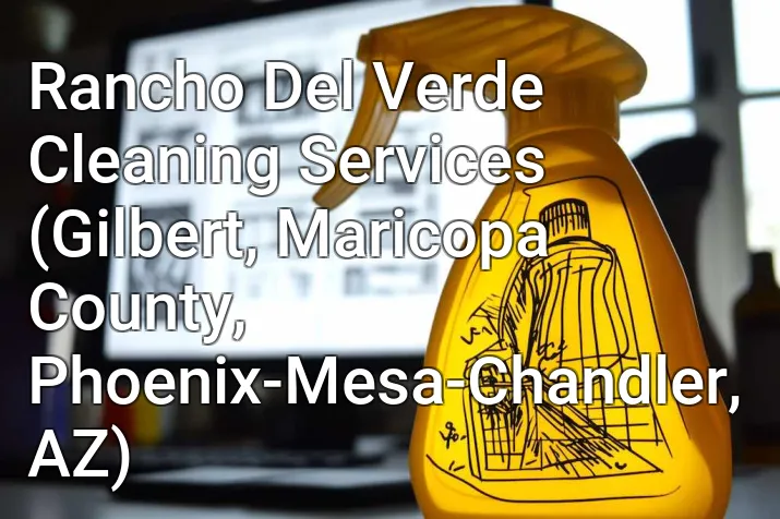 Rancho Del Verde Cleaning Services (Gilbert, Maricopa County, Phoenix-Mesa-Chandler, AZ)