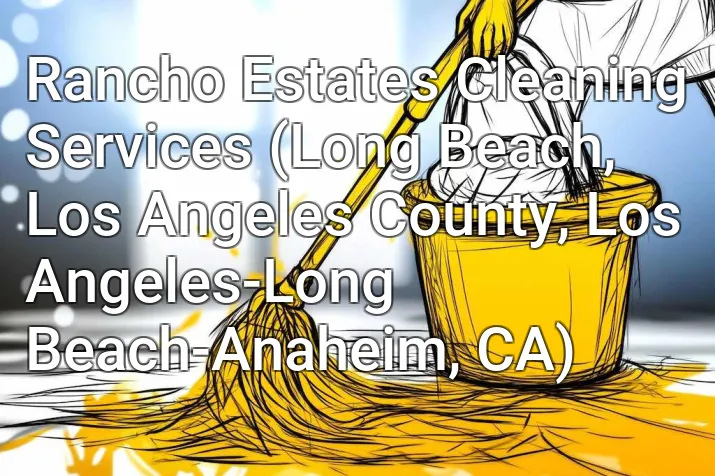 Rancho Estates Cleaning Services (Long Beach, Los Angeles County, Los Angeles-Long Beach-Anaheim, CA)