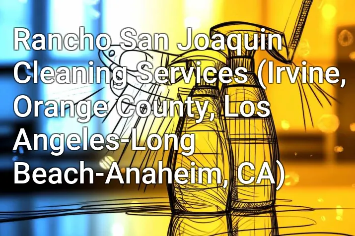 Rancho San Joaquin Cleaning Services (Irvine, Orange County, Los Angeles-Long Beach-Anaheim, CA)