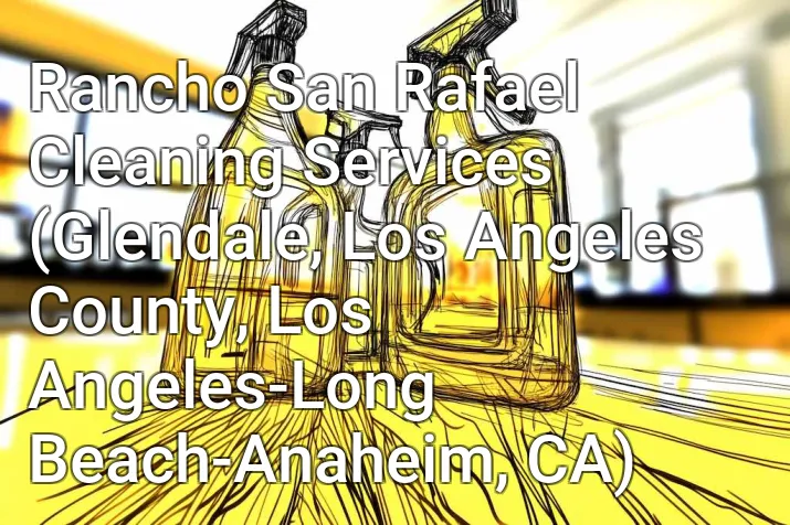 Rancho San Rafael Cleaning Services (Glendale, Los Angeles County, Los Angeles-Long Beach-Anaheim, CA)