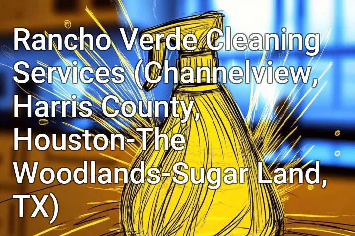 Rancho Verde Cleaning Services (Channelview, Harris County, Houston-The Woodlands-Sugar Land, TX)