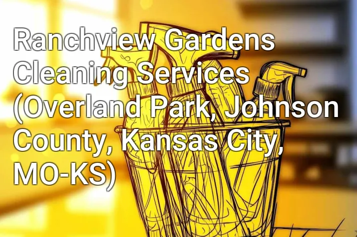 Ranchview Gardens Cleaning Services (Overland Park, Johnson County, Kansas City, MO-KS)