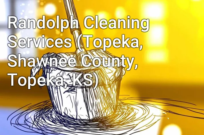 Randolph Cleaning Services (Topeka, Shawnee County, Topeka, KS)
